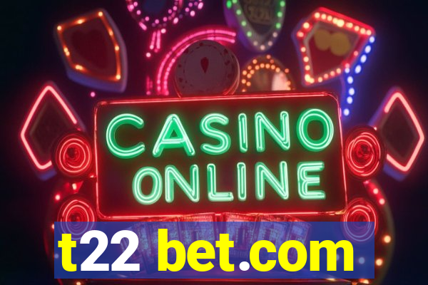 t22 bet.com